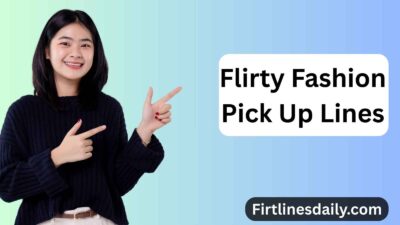 Flirty Fashion Pick Up Lines
