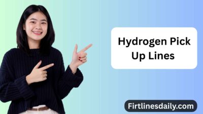 Hydrogen Pick Up Lines