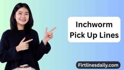 Inchworm Pick Up Lines