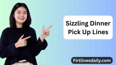 Sizzling Dinner Pick Up Lines